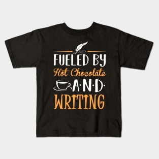 Fueled by Hot Chocolate and Writing Kids T-Shirt